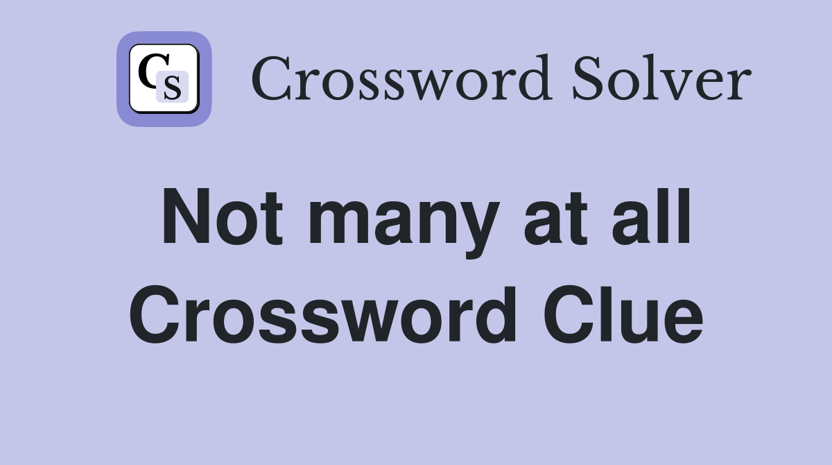 Not many at all Crossword Clue