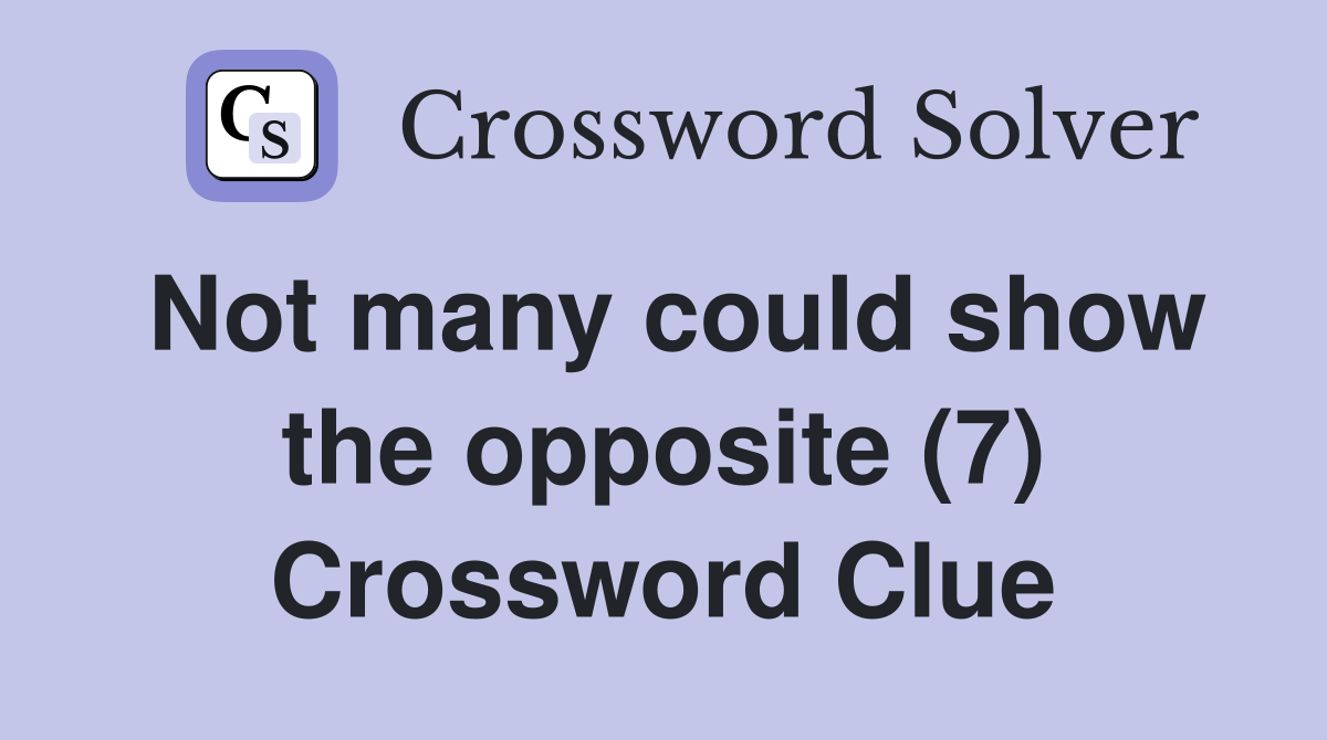 Not many could show the opposite (7) Crossword Clue