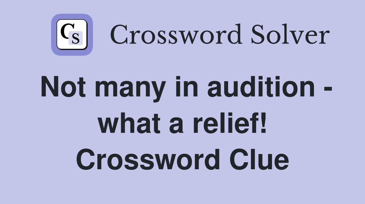 Not many in audition - what a relief! Crossword Clue