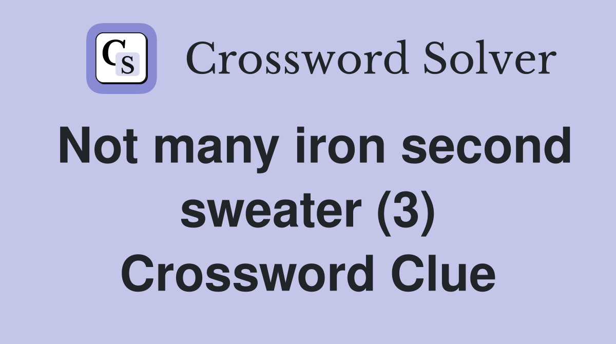 Not many iron second sweater (3) Crossword Clue
