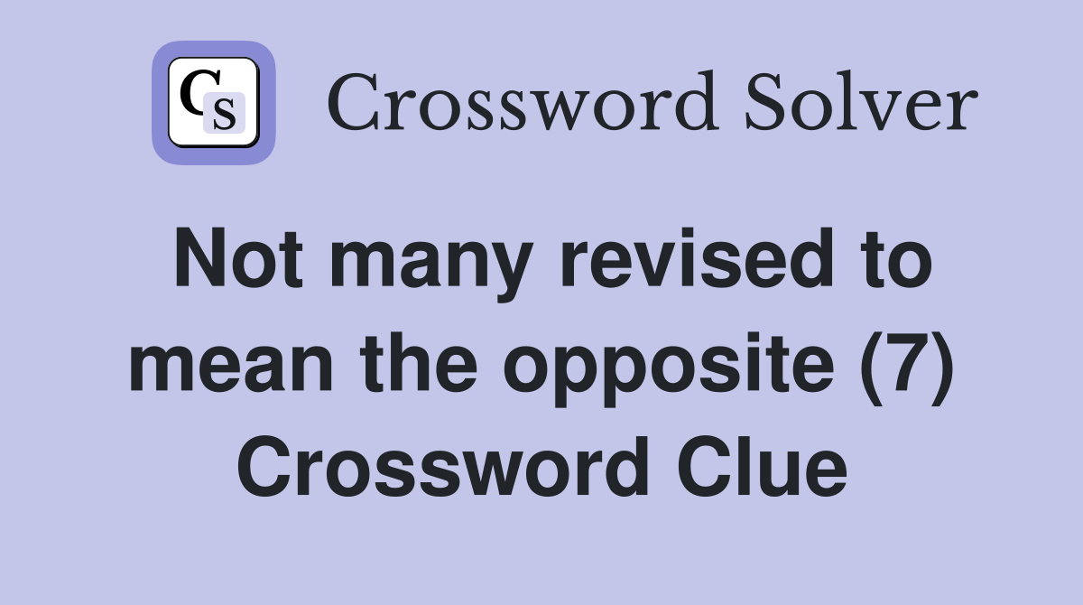Not many revised to mean the opposite (7) Crossword Clue