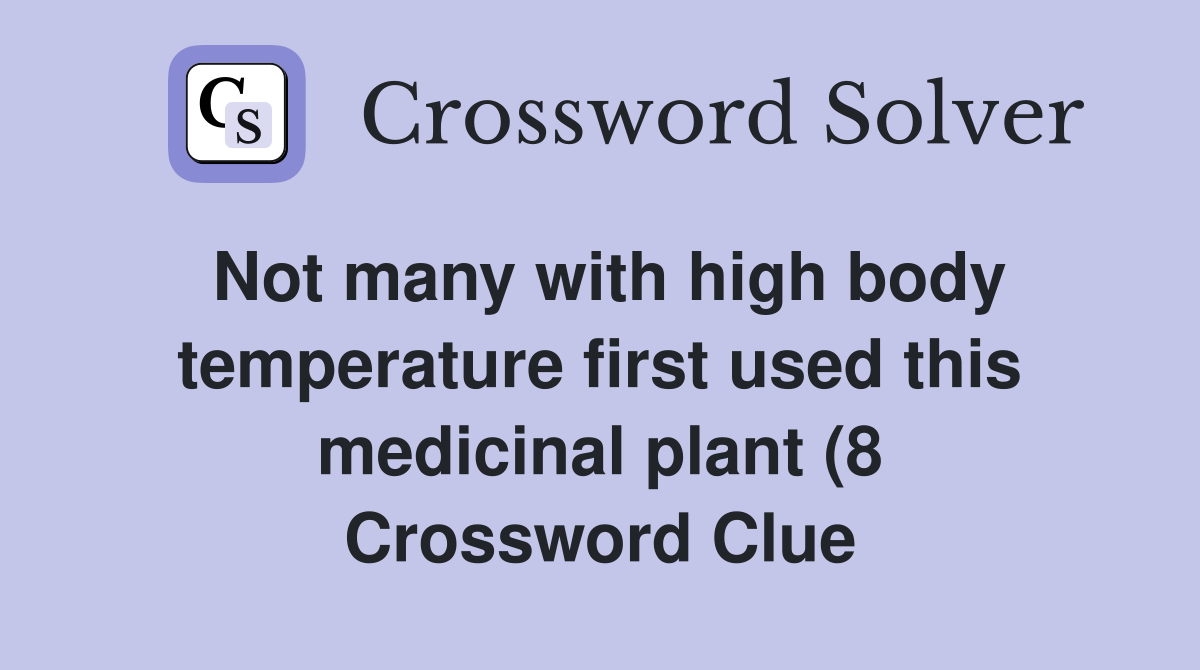 Not many with high body temperature first used this medicinal plant (8 Not many with high body temperature first used this medicinal plant (8