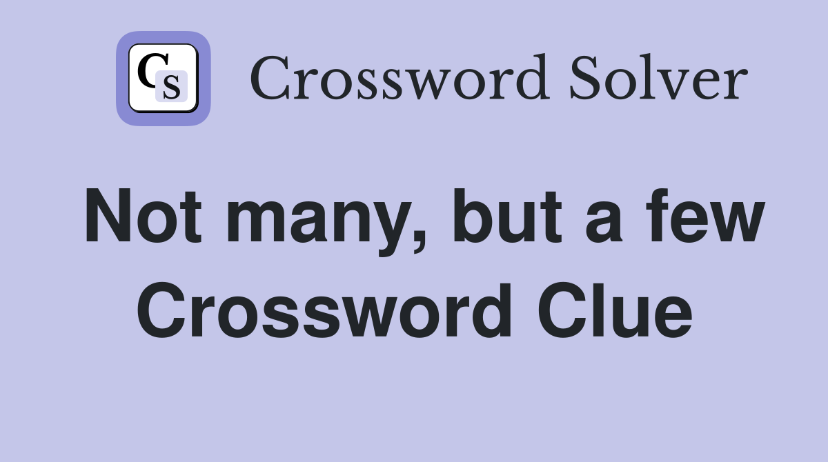 Not many, but a few Crossword Clue