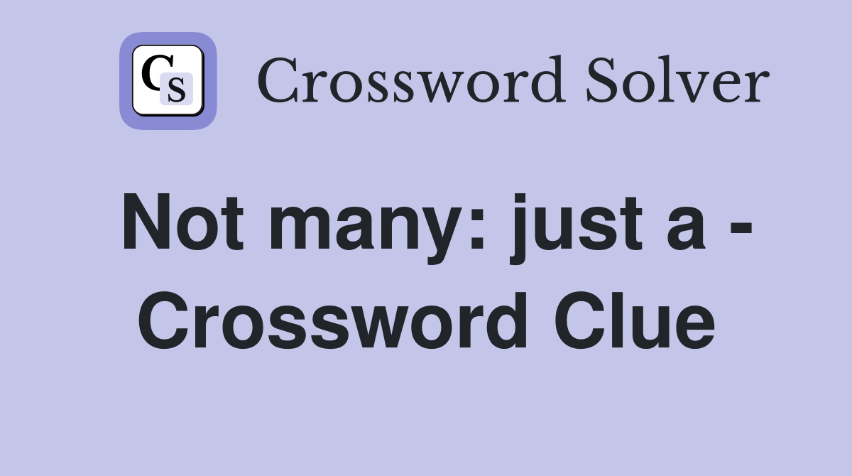Not many: just a - Crossword Clue