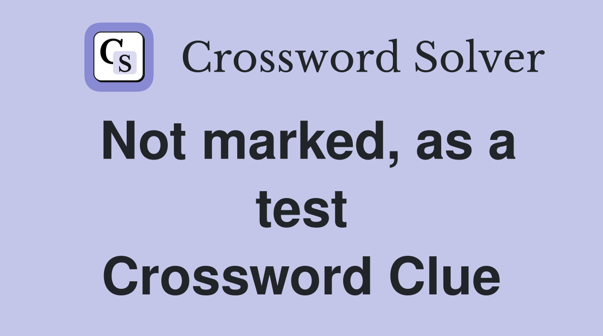 Not marked, as a test Crossword Clue