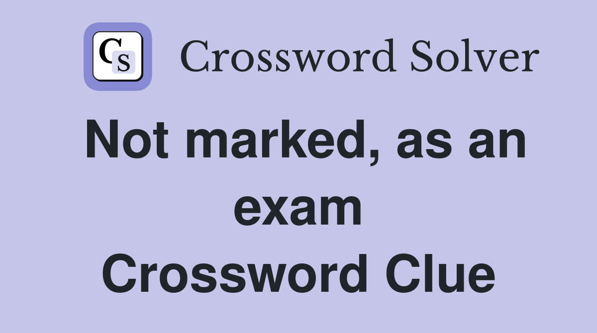 Not marked, as an exam Crossword Clue