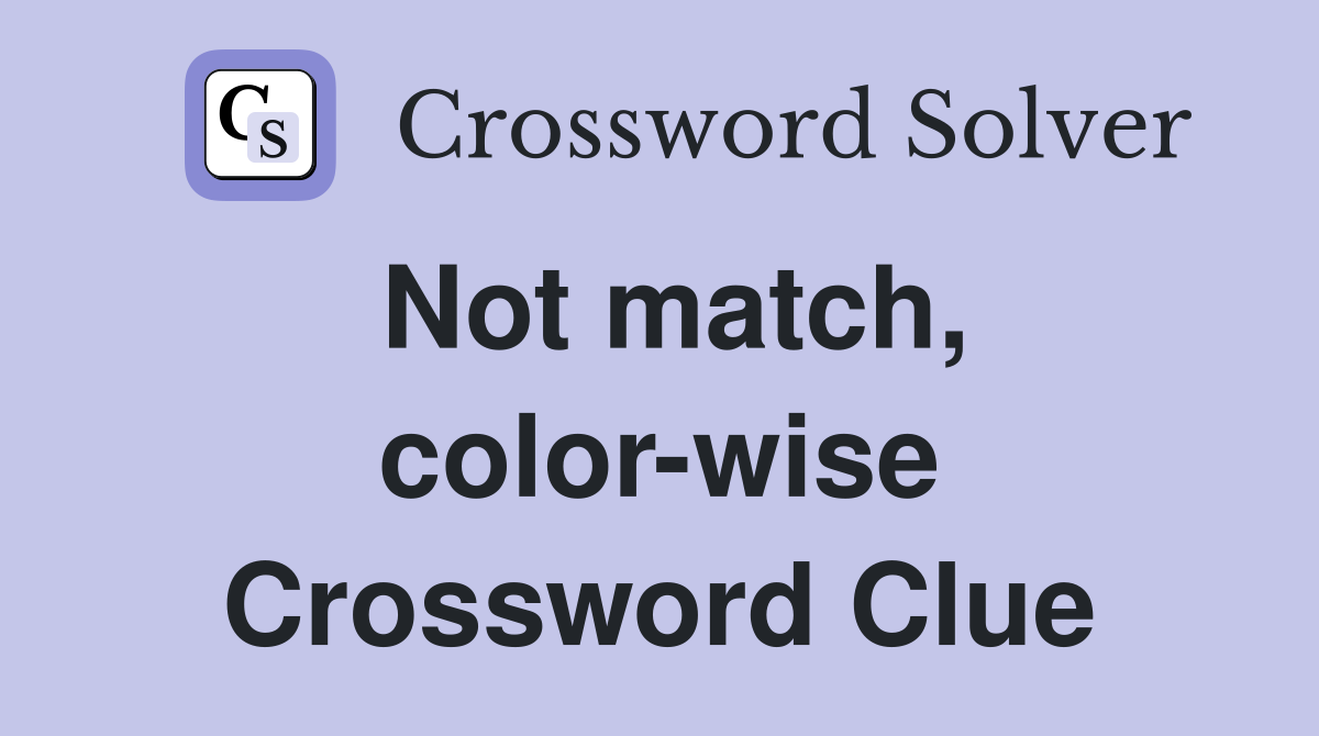 Not match, color-wise Crossword Clue