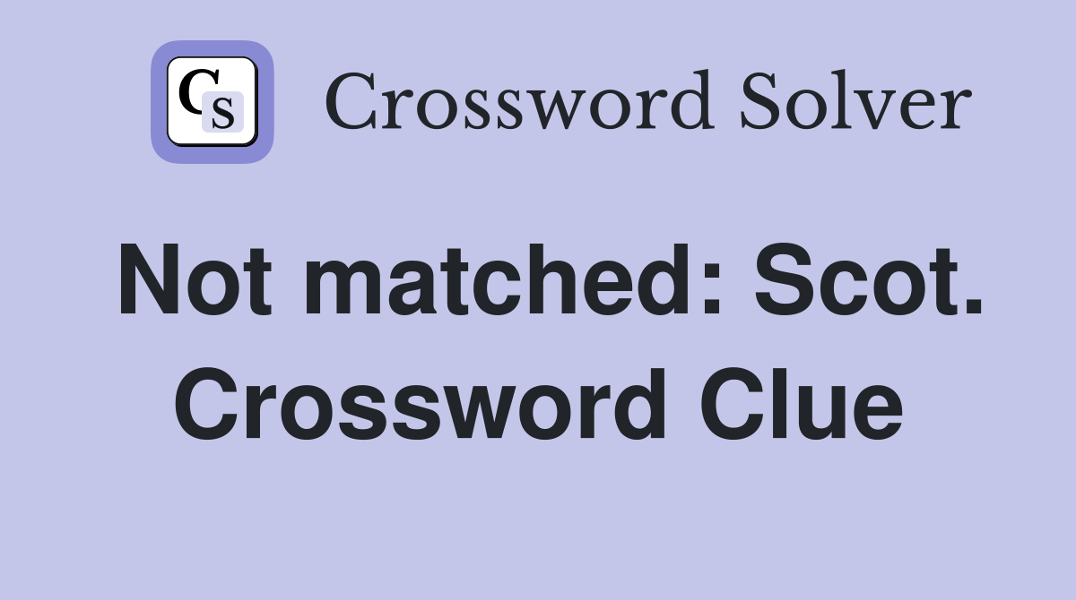 Not matched: Scot. Crossword Clue