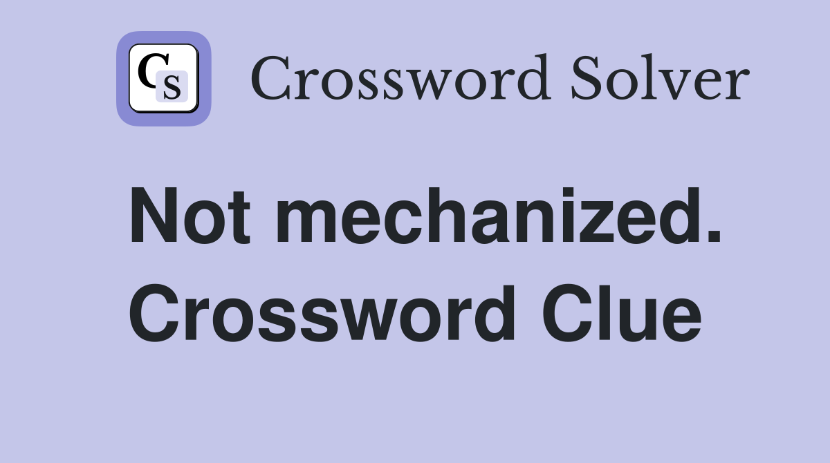Not mechanized. Crossword Clue