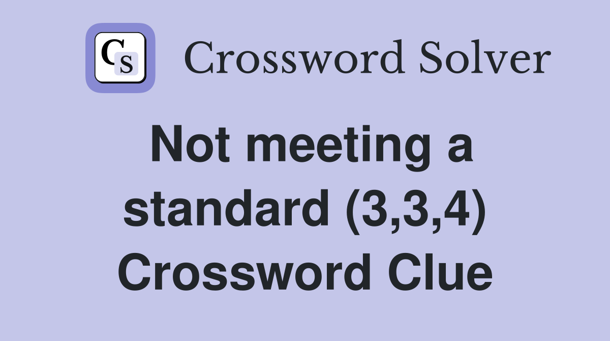 Not meeting a standard (3,3,4) Crossword Clue