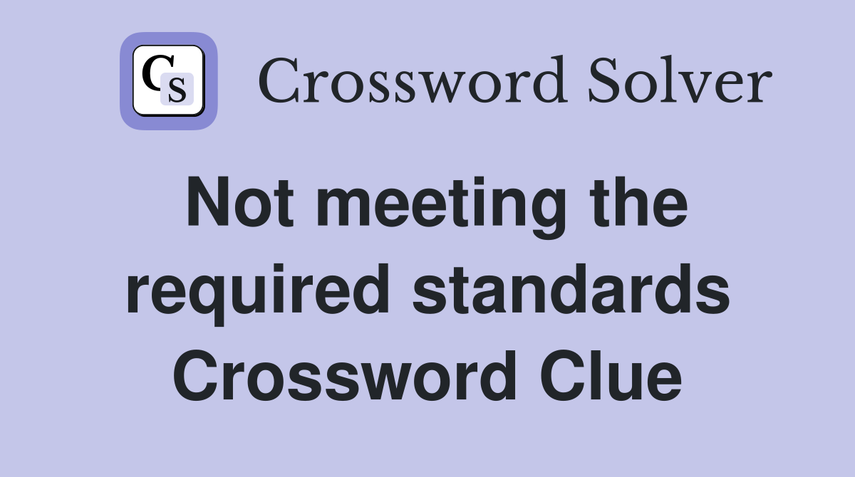 Not meeting the required standards Crossword Clue