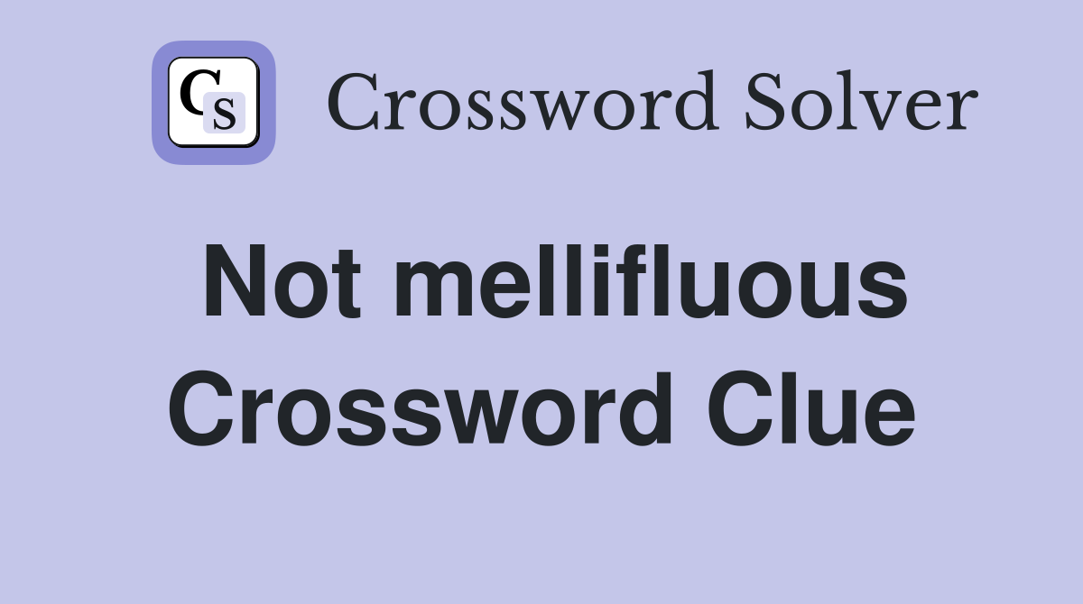 Not mellifluous Crossword Clue