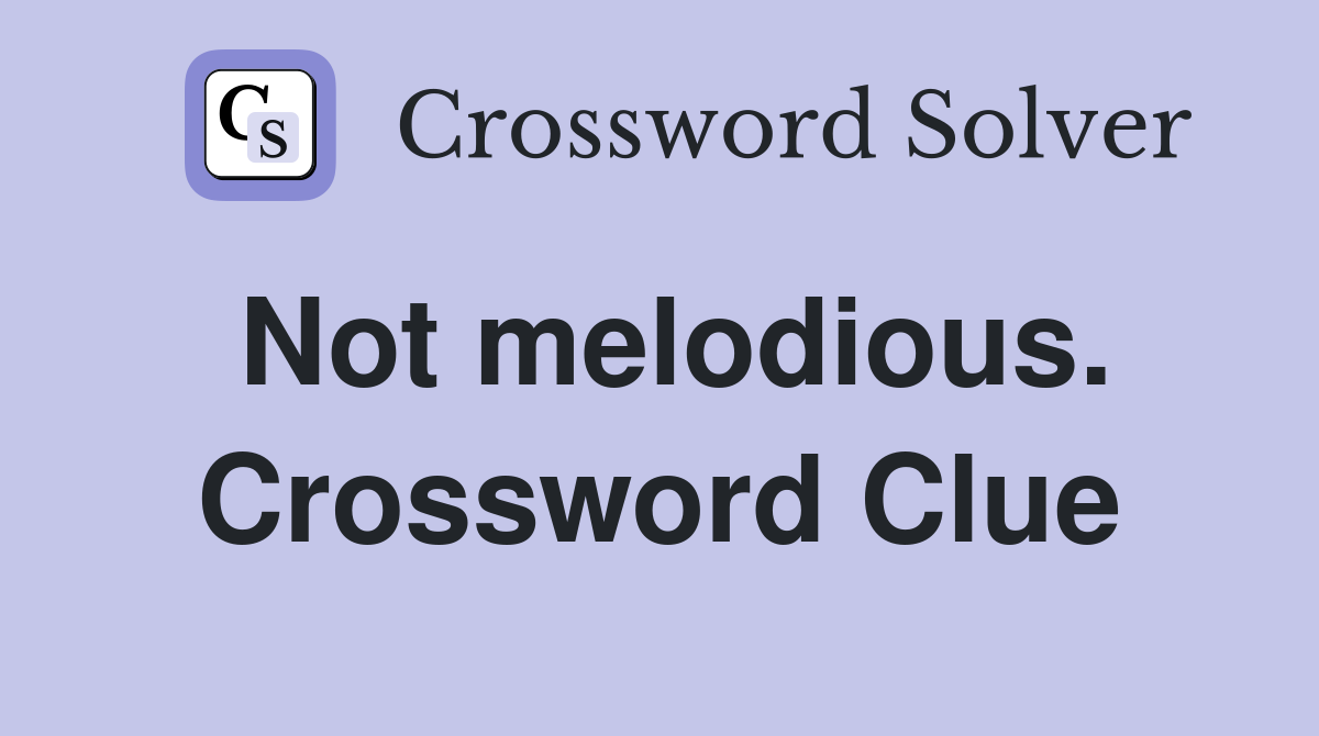 Not melodious. Crossword Clue