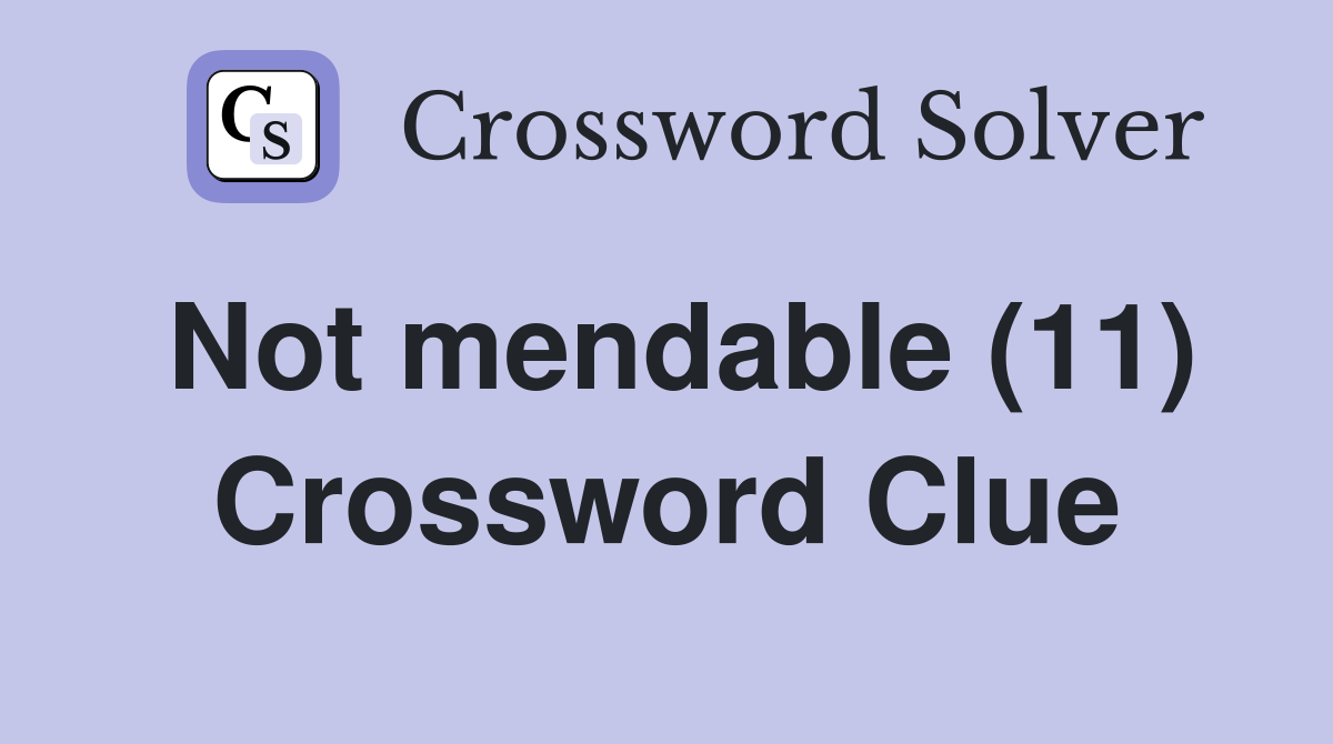Not mendable (11) Crossword Clue