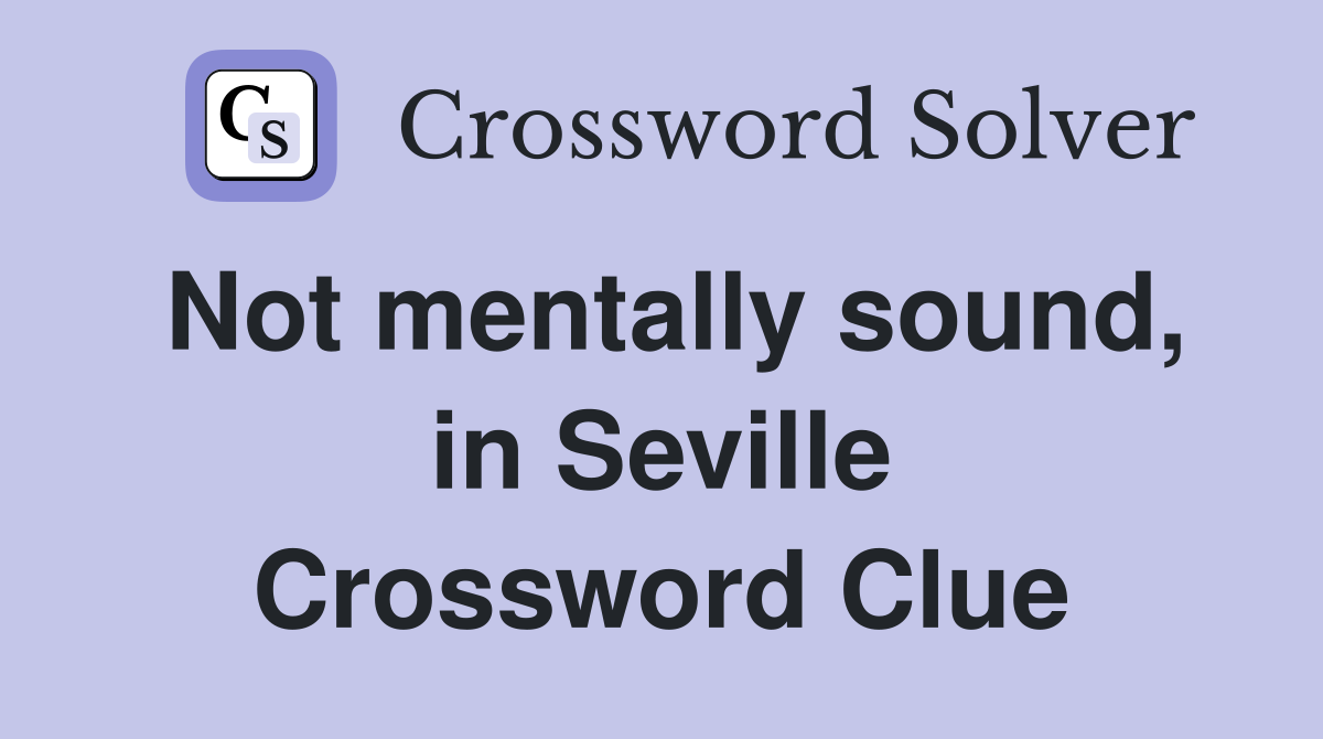 Not mentally sound, in Seville Crossword Clue