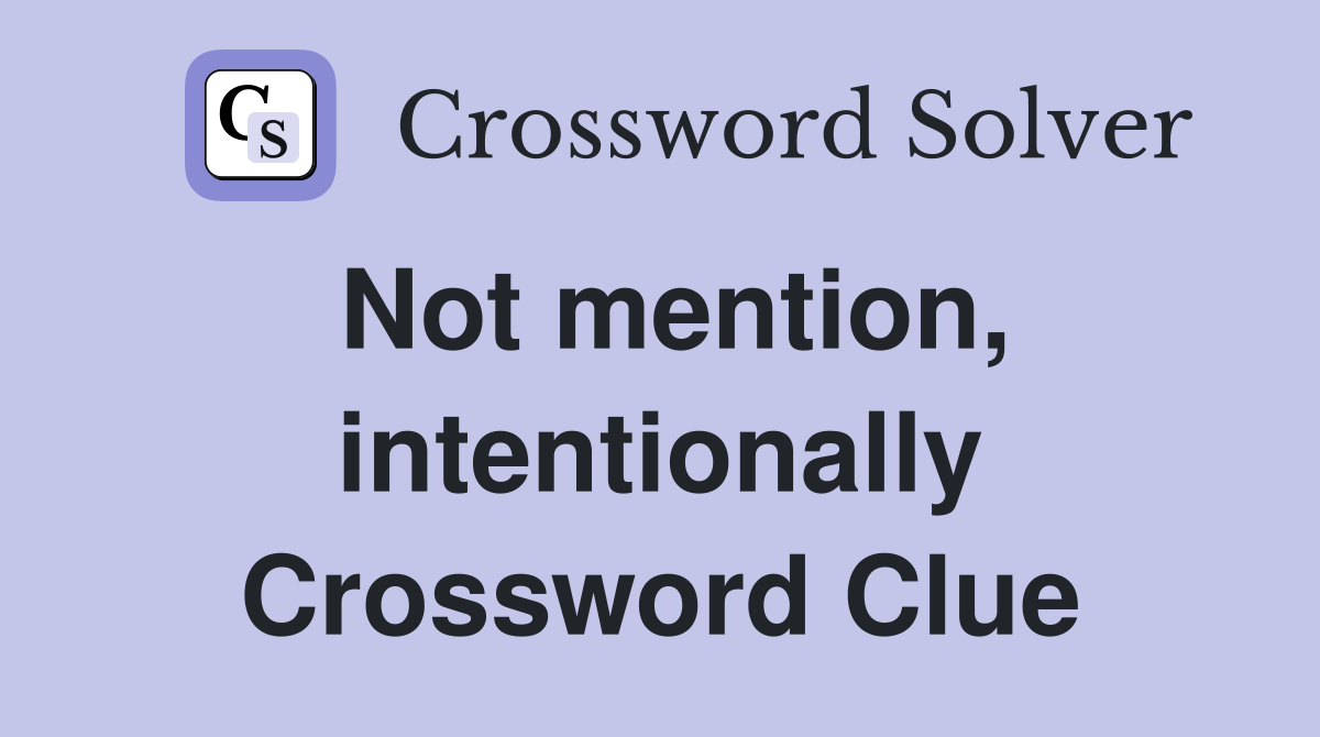 Not mention, intentionally Crossword Clue