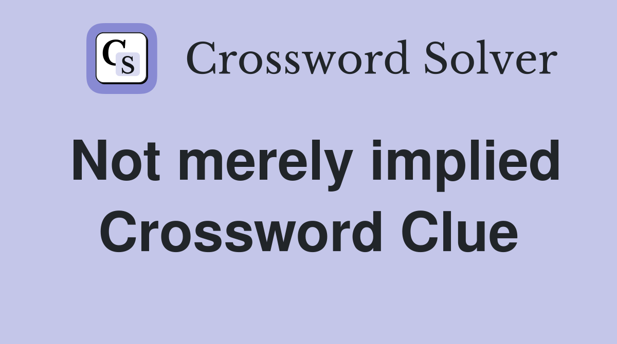 Not merely implied Crossword Clue