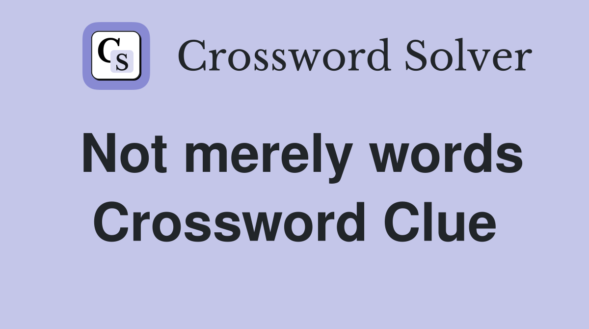 Not merely words Crossword Clue
