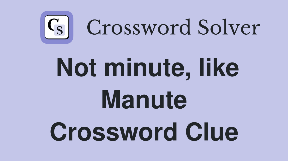 Not minute, like Manute Crossword Clue