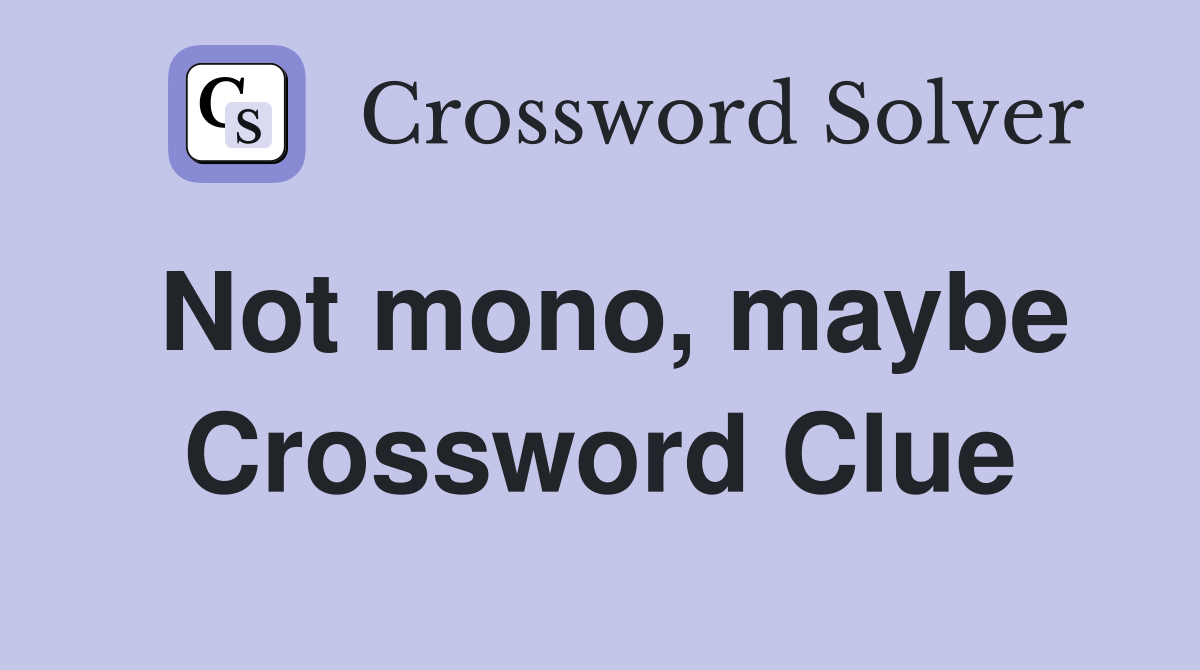 Not mono, maybe Crossword Clue