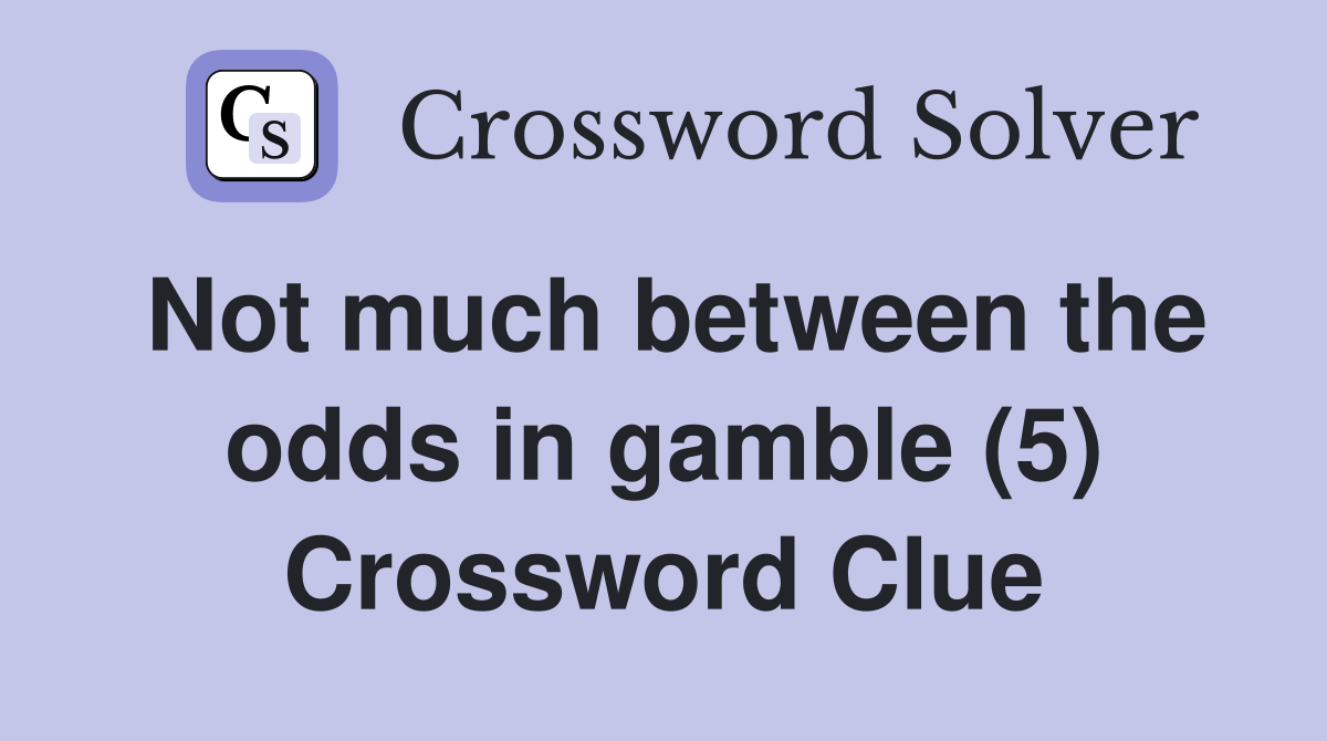 Not much between the odds in gamble (5) Crossword Clue