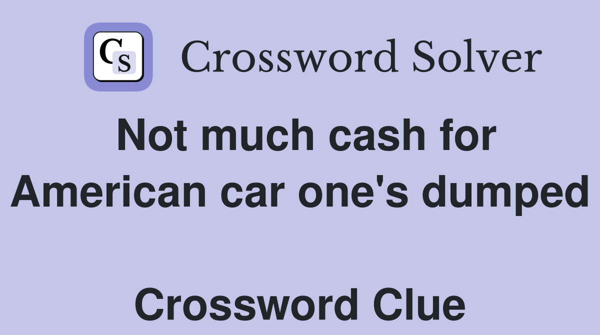 Not much cash for American car one's dumped  Crossword Clue