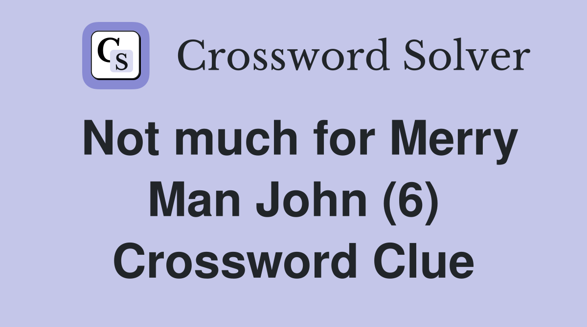 Not much for Merry Man John (6) Crossword Clue