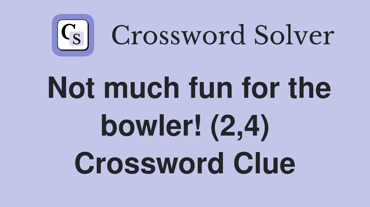 Not much fun for the bowler! (2,4) Crossword Clue