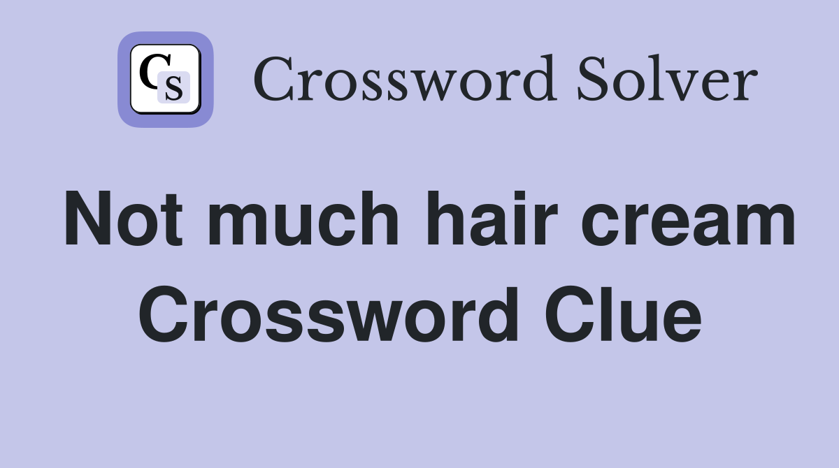 Not much hair cream Crossword Clue