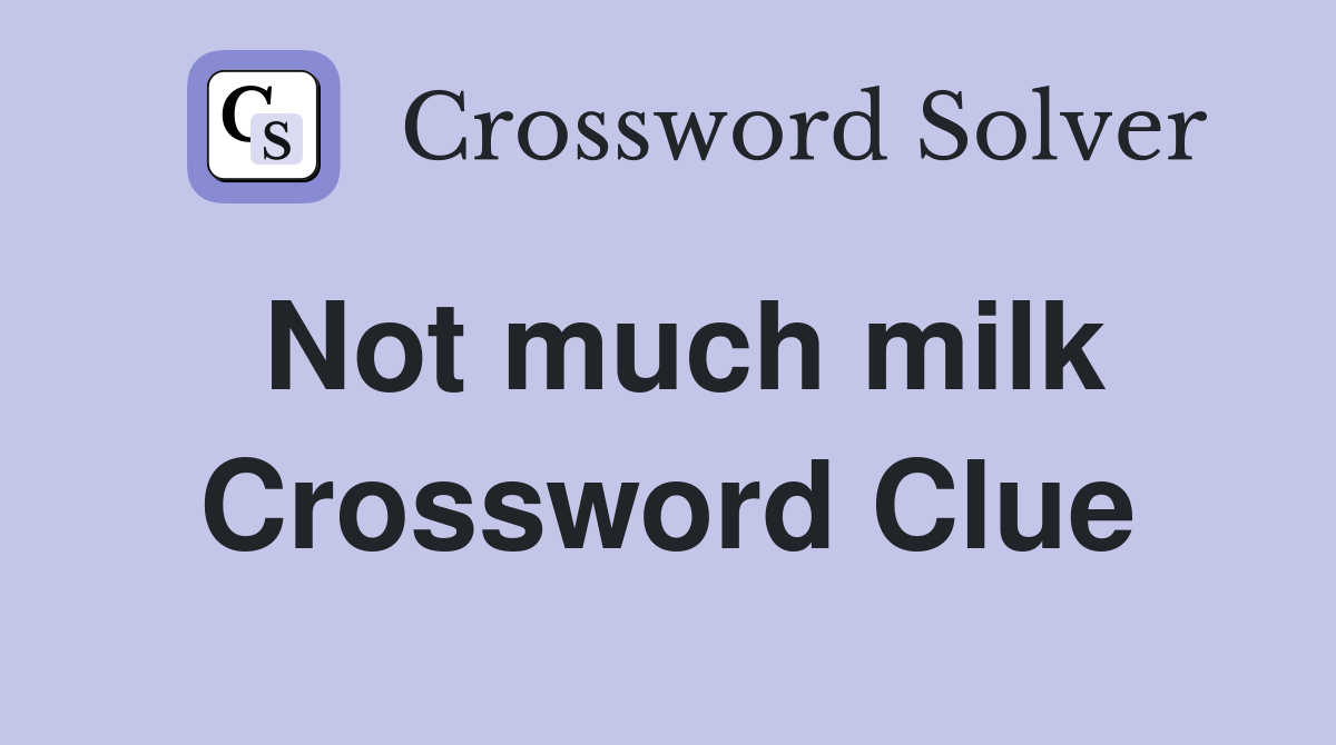 Not much milk Crossword Clue