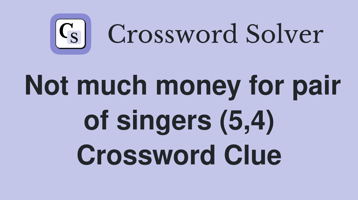 Not much money for pair of singers (5,4) Crossword Clue