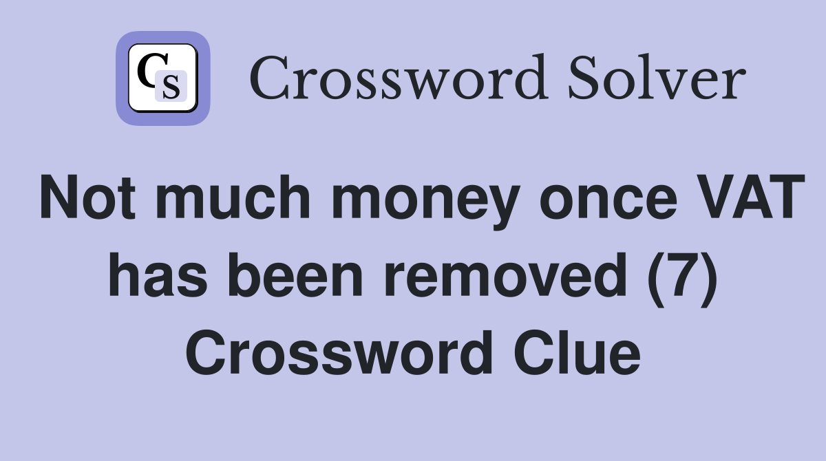Not much money once VAT has been removed (7) Crossword Clue