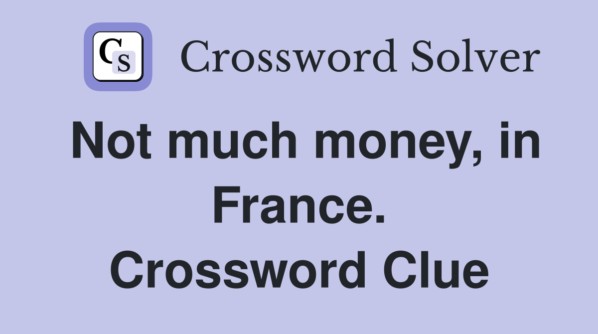 Not much money, in France. Crossword Clue