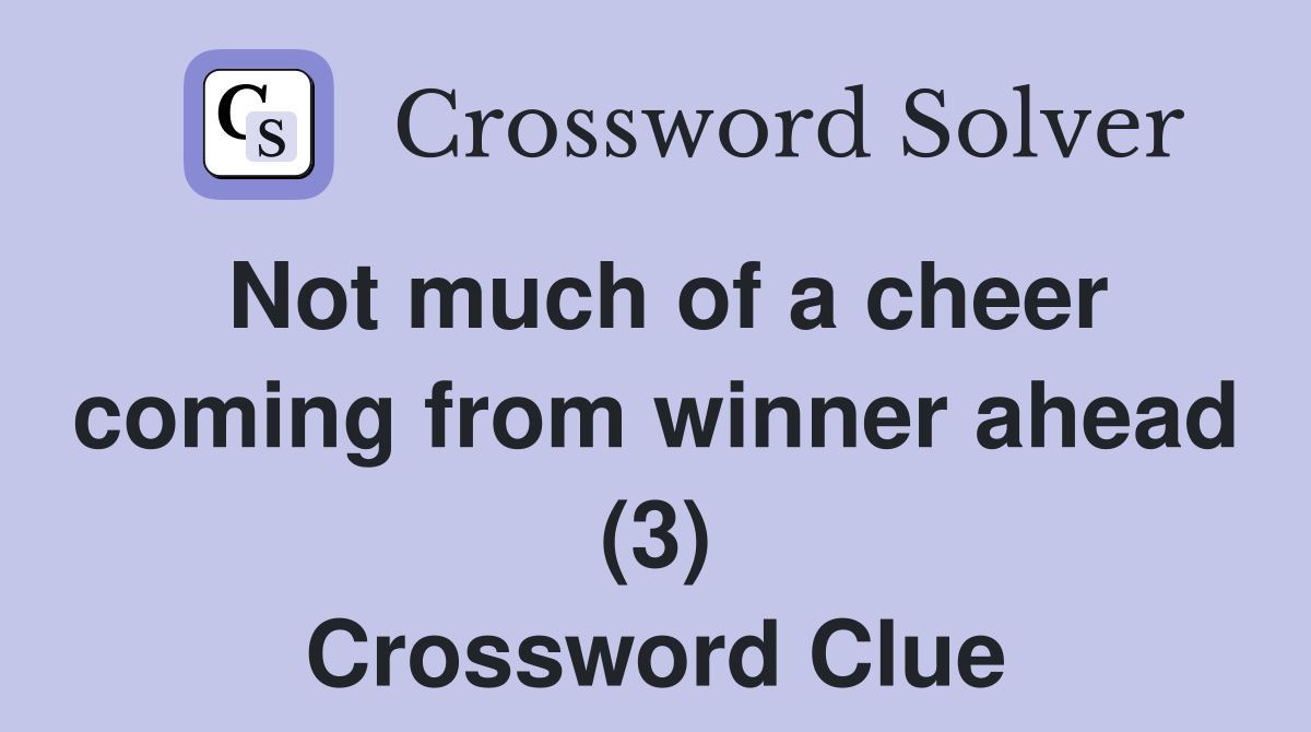 Not much of a cheer coming from winner ahead (3) Crossword Clue