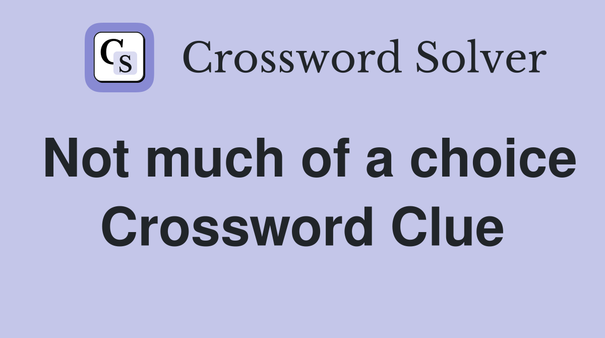 Not much of a choice Crossword Clue