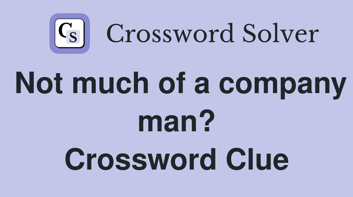 Not much of a company man? Crossword Clue