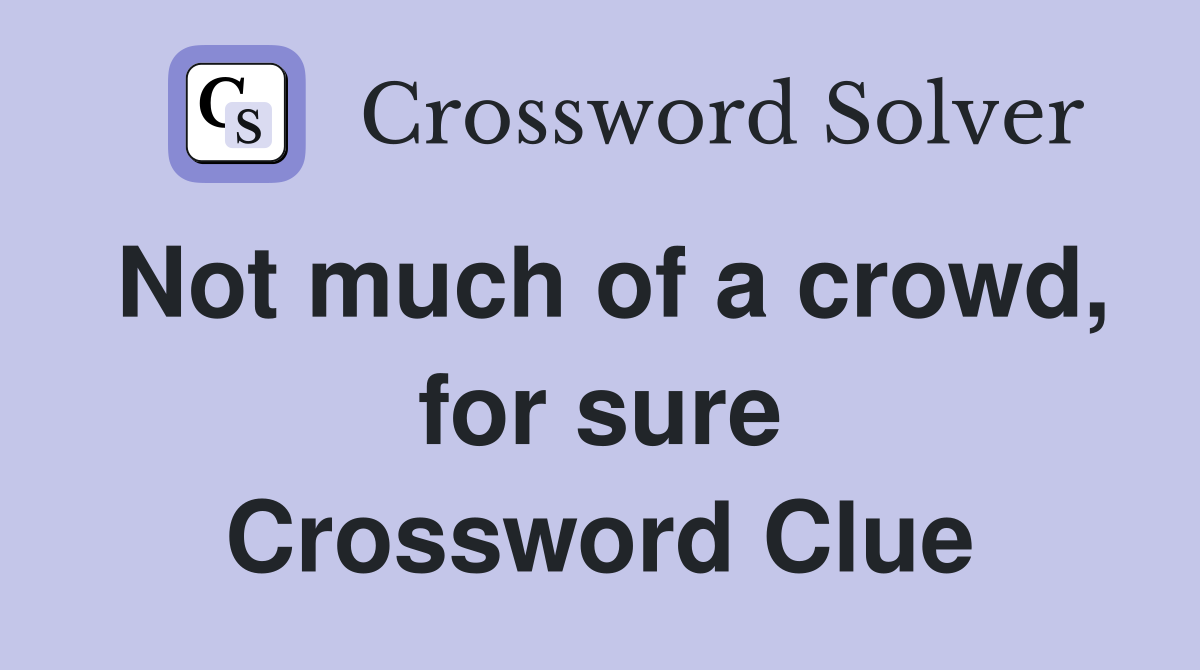 Not much of a crowd, for sure Crossword Clue