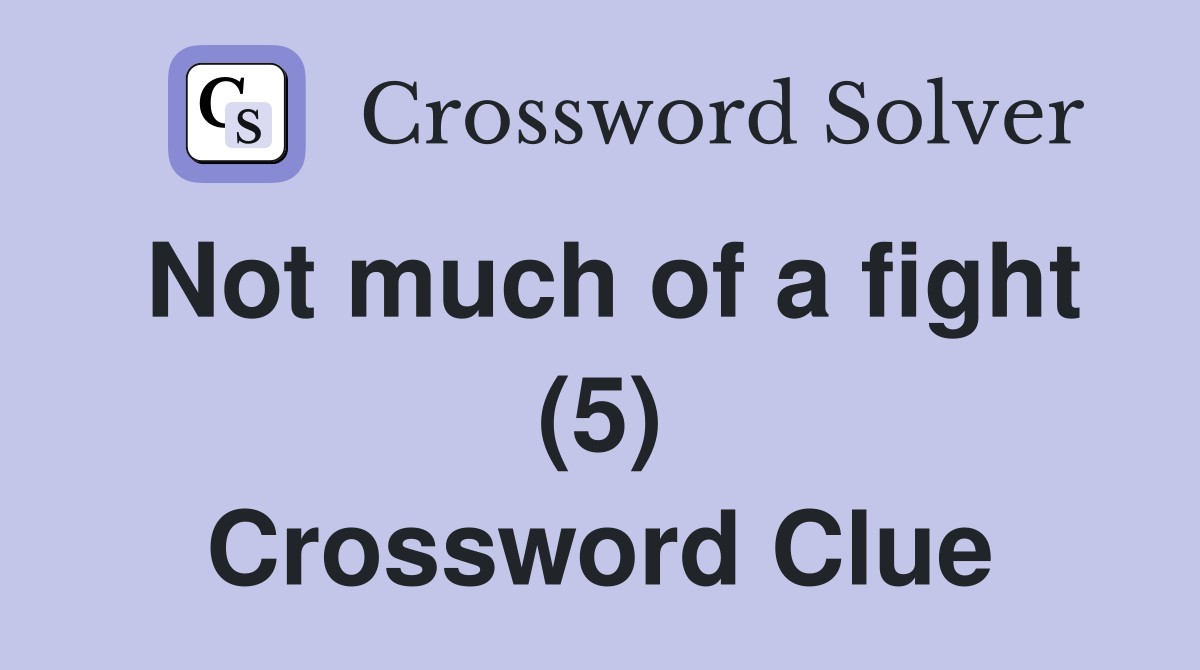Not much of a fight (5) Crossword Clue