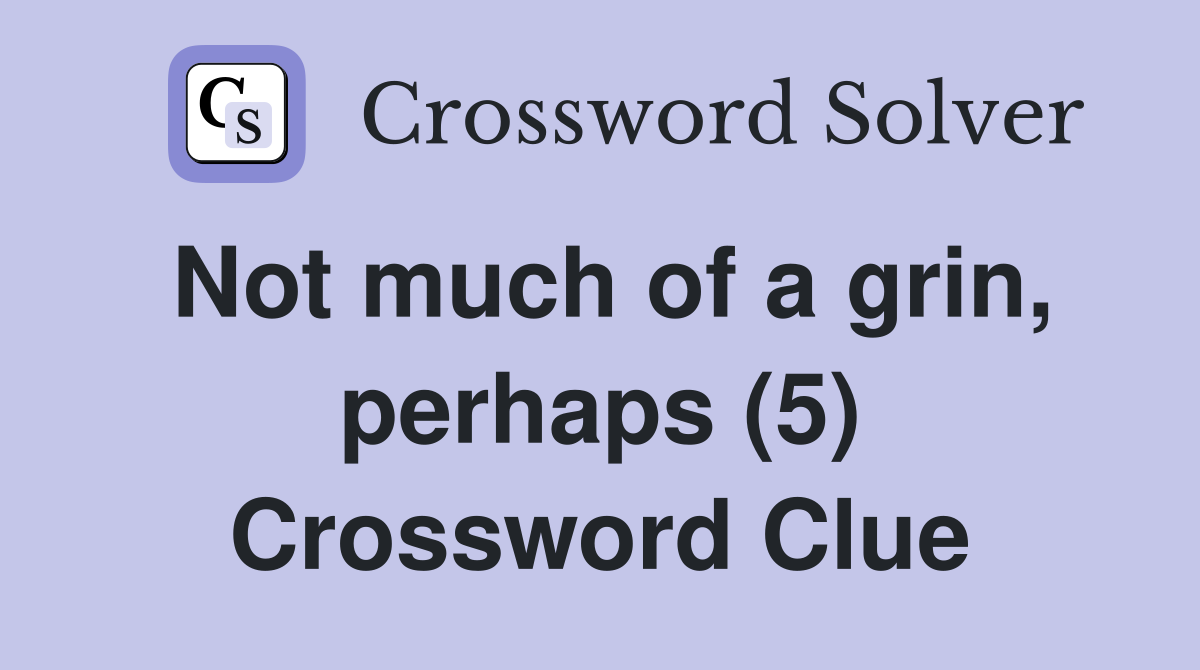 Not much of a grin, perhaps (5) Crossword Clue