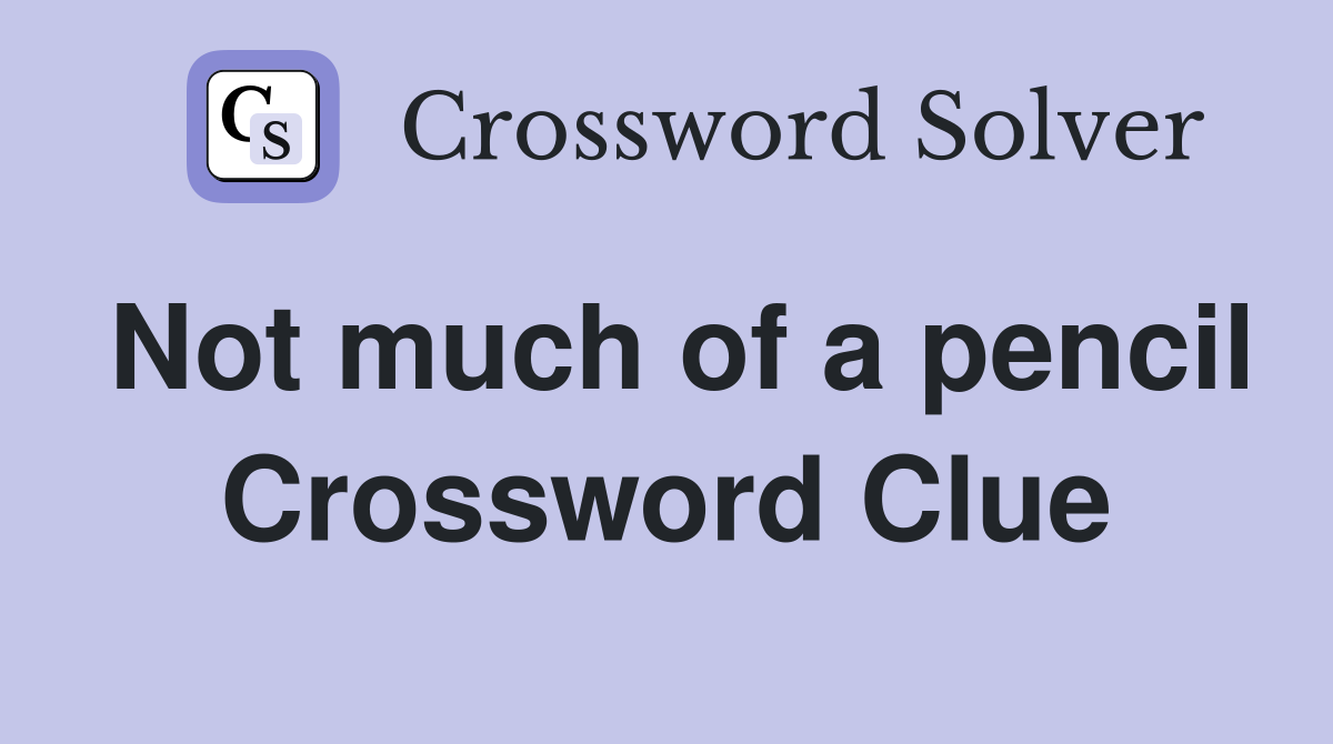 Not much of a pencil Crossword Clue
