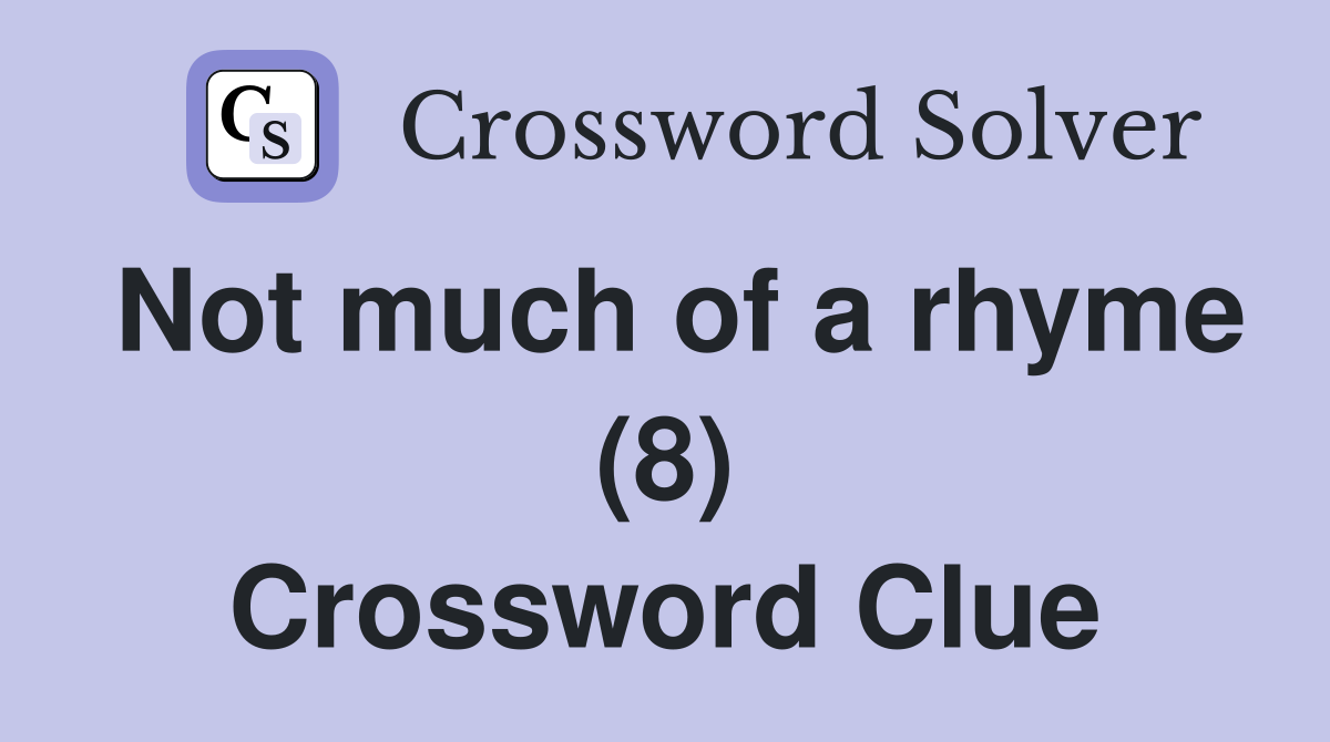 Not much of a rhyme (8) Crossword Clue