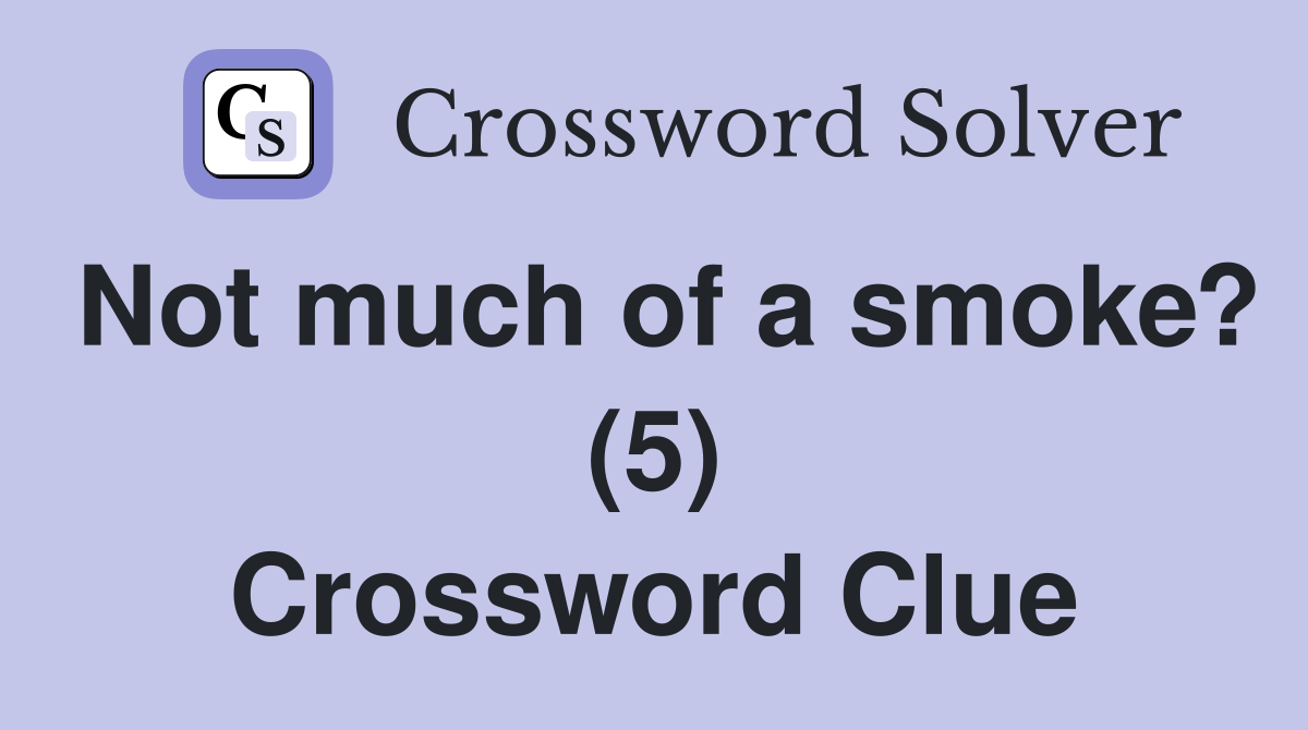 Not much of a smoke? (5) Crossword Clue
