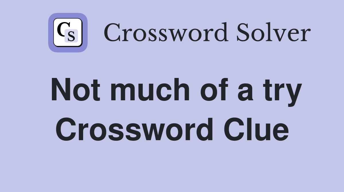 Not much of a try Crossword Clue