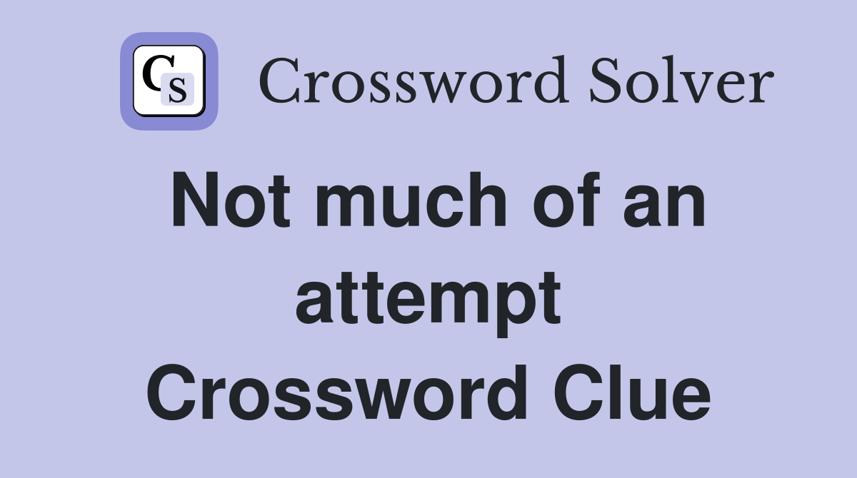 Not much of an attempt Crossword Clue