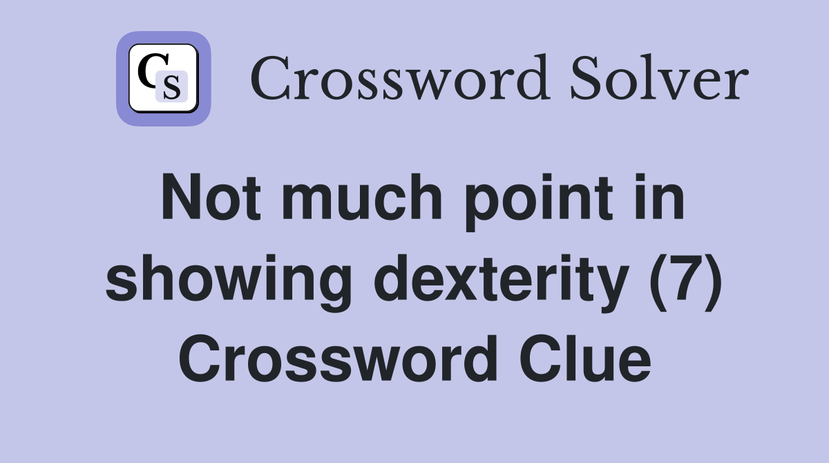 Not much point in showing dexterity (7) Crossword Clue