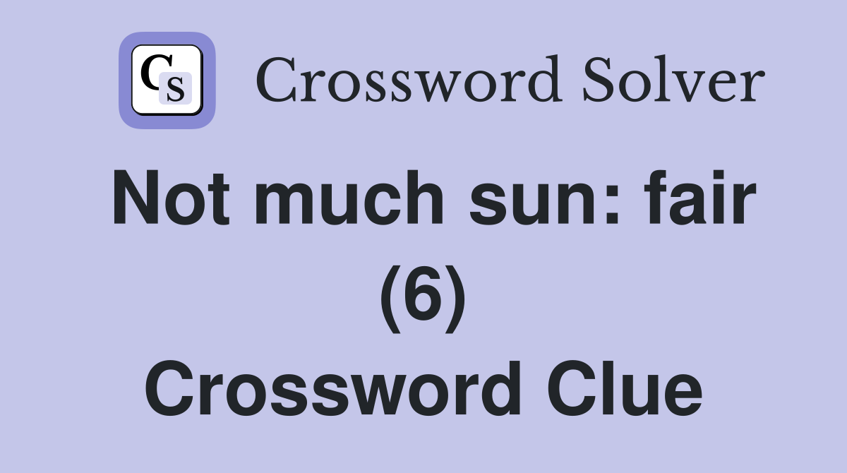 Not much sun: fair (6) Crossword Clue