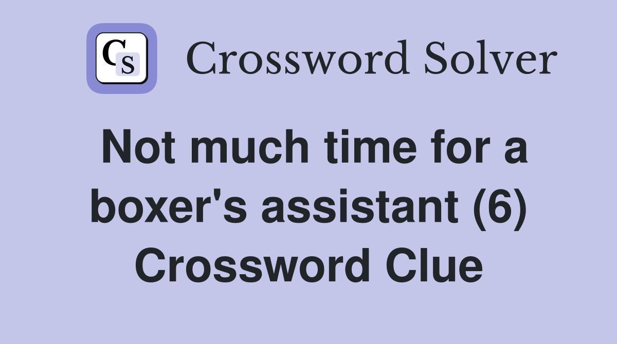 Not much time for a boxer's assistant (6) Crossword Clue