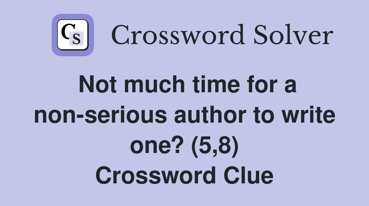 Not much time for a non-serious author to write one? (5,8) Crossword Clue