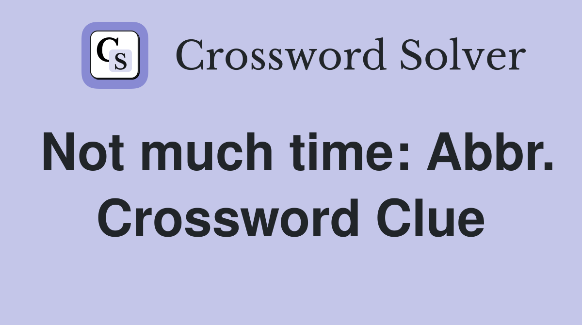 Not much time: Abbr. Crossword Clue