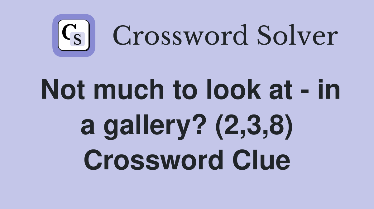 Not much to look at - in a gallery? (2,3,8) Crossword Clue